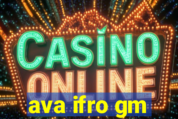 ava ifro gm